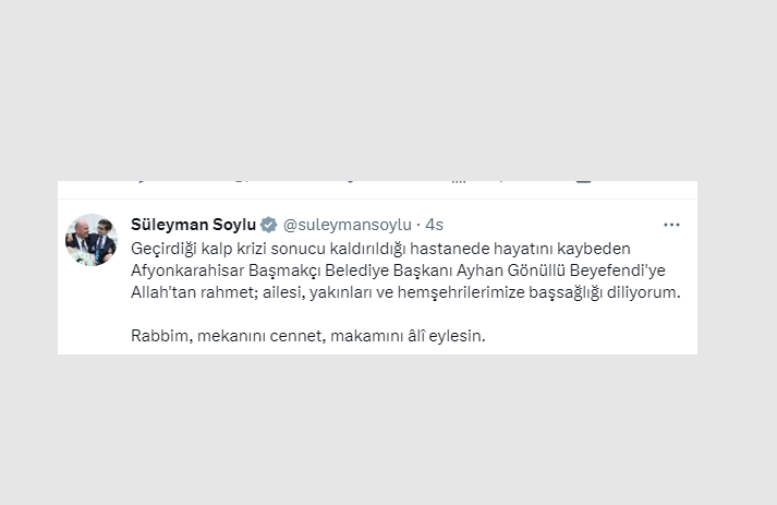 İçişleri Bakanı Süleyman Soylu, vefat eden Başmakçı Belediye Başkanı Ayhan