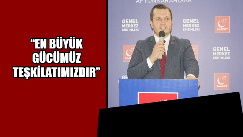“En büyük gücümüz teşkilatımızdır” Yerel Seçimlere hazırlık eğitiminde konuşan Saadet