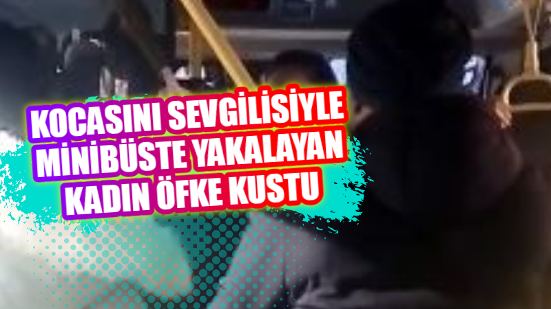 Van’da 4 çocuk annesi bir kadın, minibüste karşılaştığı kocasının sevgilisiyle