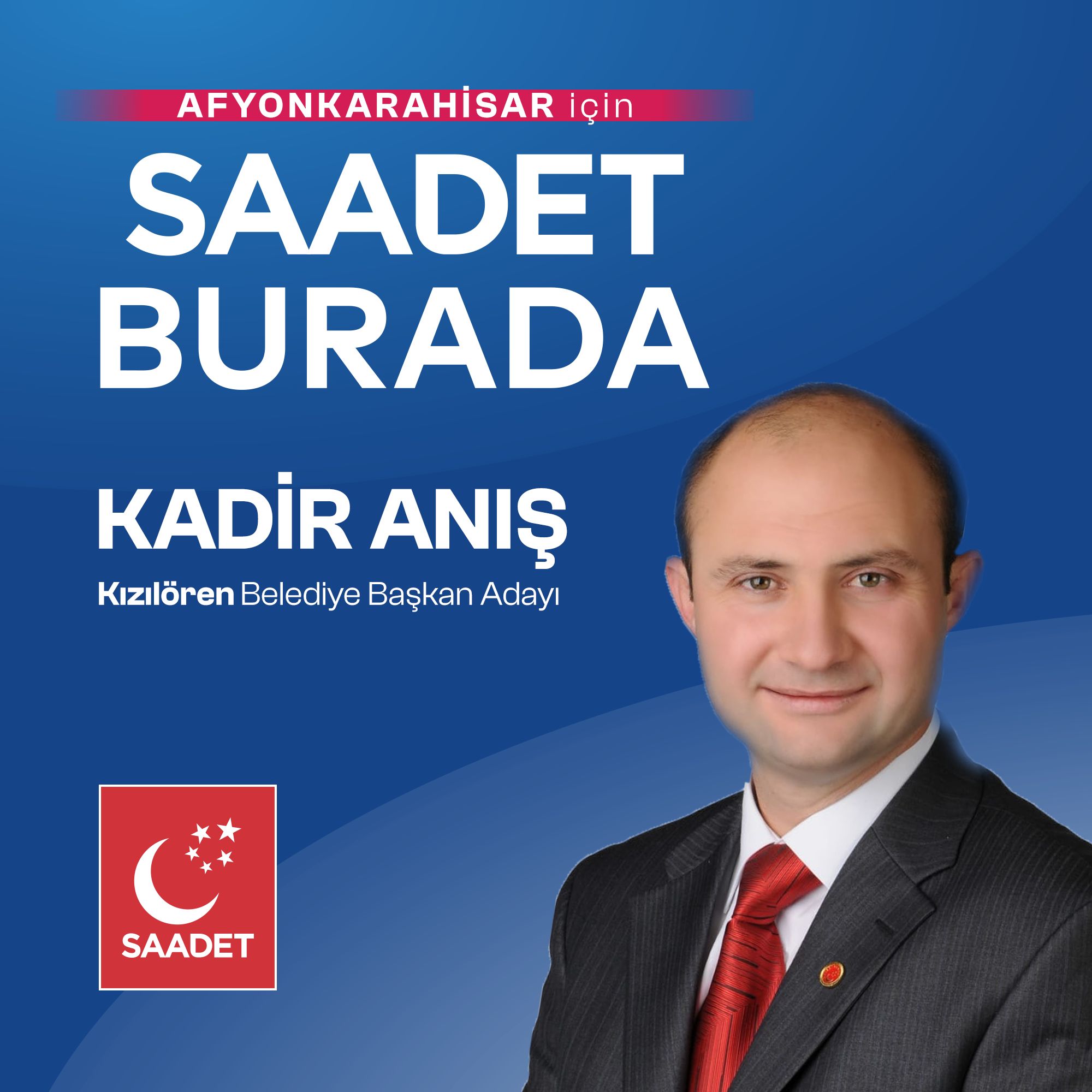 Saadet Partisi Afyonkarahisar İl Başkanlığı Kızılören Belediye Başkan adayı olarak