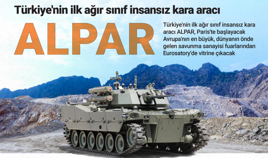 Türkiye’nin ilk ağır sınıf insansız kara aracı ALPAR, Paris’te başlayacak