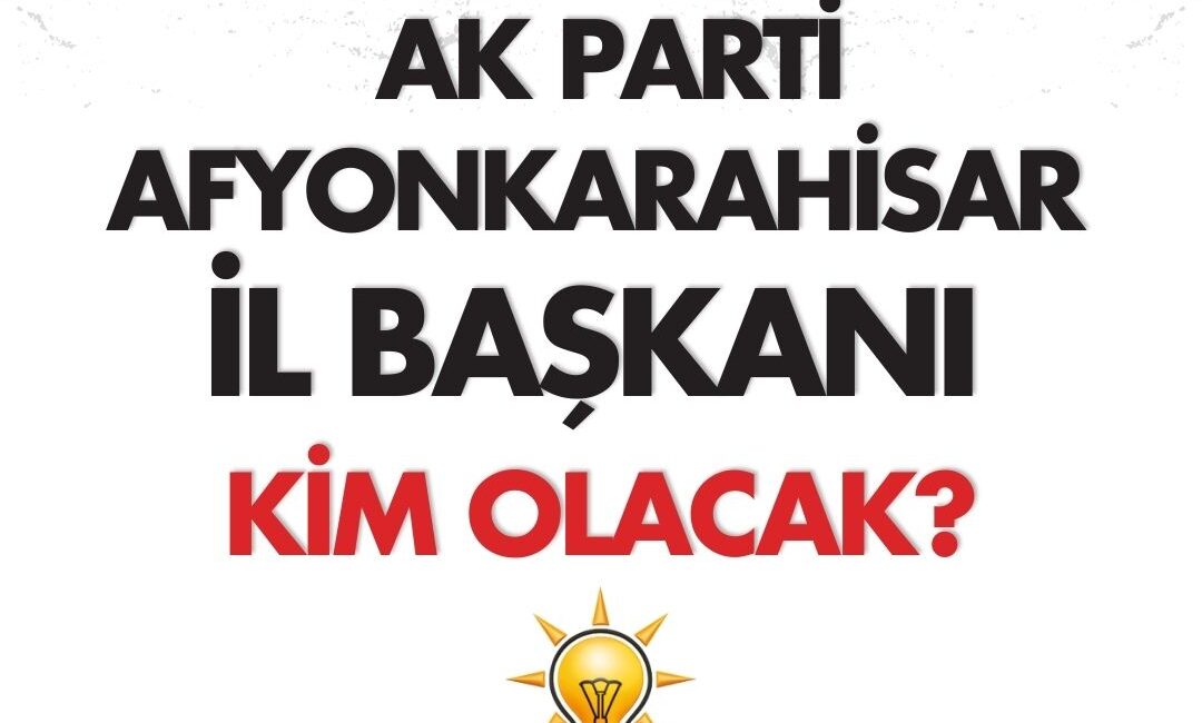 AK Parti Afyonkarahisar il başkanlığı için yapılan temayül yoklaması sonucunda