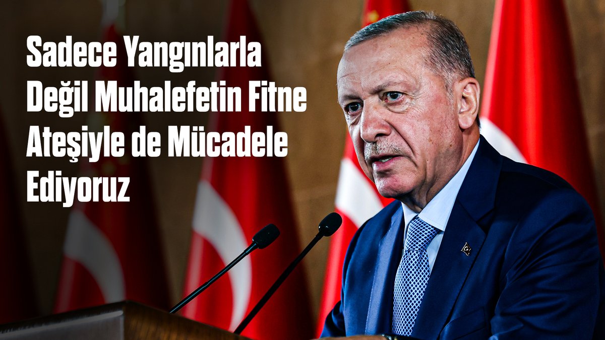 Cumhurbaşkanı Recep Tayyip Erdoğan, devletin yangınlarla birlikte muhalefetin yarattığı olumsuz