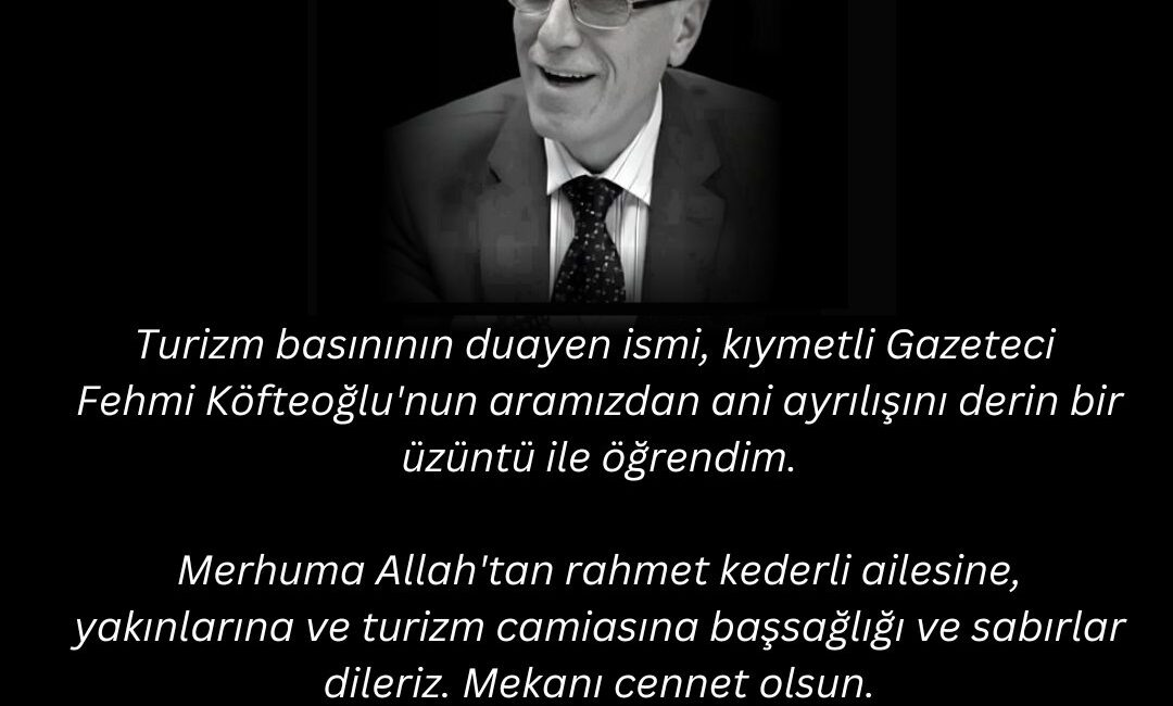 Türkiye turizminin önemli isimlerinden biri olan gazeteci Fehmi Köfteoğlu’nun ani
