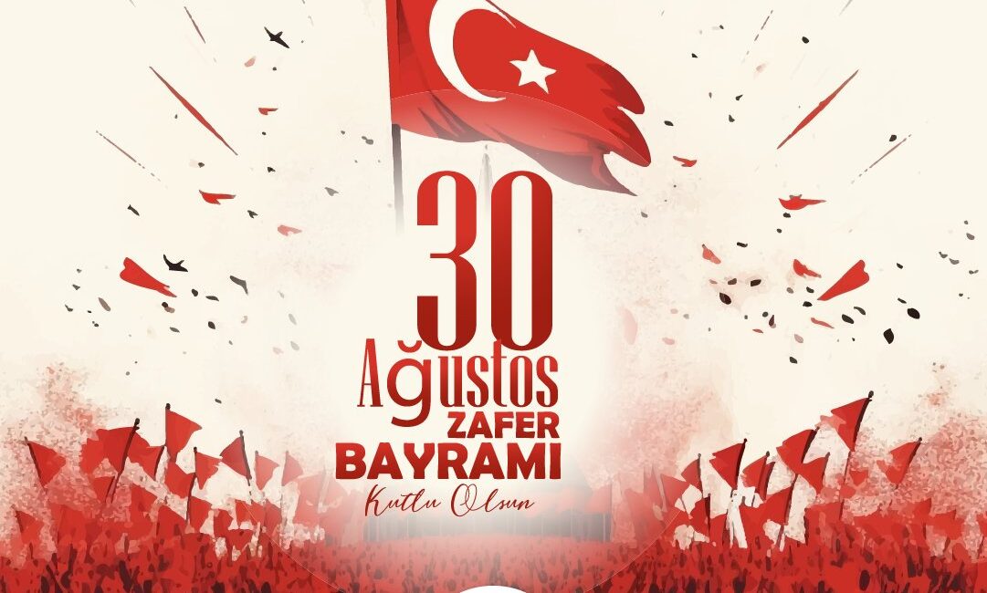 Ulusumuzun bağımsızlık mücadelesinin zaferle taçlandığı önemli bir gün olan 30