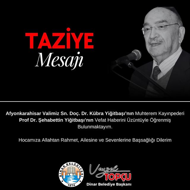 Dinar Belediye Başkanı Veysel Topçu, Prof. Dr. Şehabettin Yiğitbaşı’nın vefat
