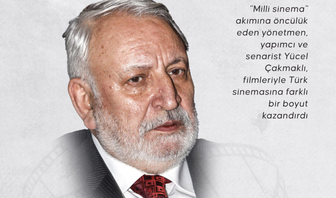 Milli sinemanın öncü yönetmeni Yücel Çakmaklı Filmleriyle Türk sinemasına farklı bir boyut kazandıran ve “milli sinema”