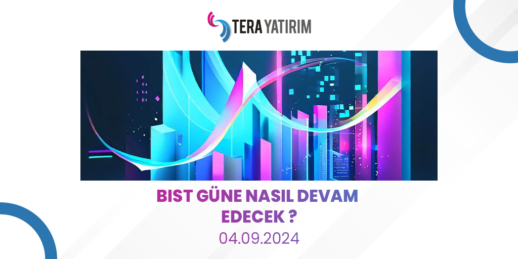 Tera Yatırım’ın 4 Eylül 2024 tarihli günlük bülteninde, yatırımcıların dikkat