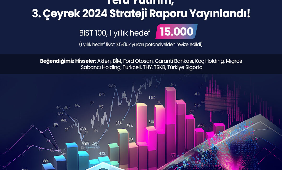 Tera Yatırım, 2024 yılına yönelik üçüncü çeyrek strateji raporunu yayımladı.