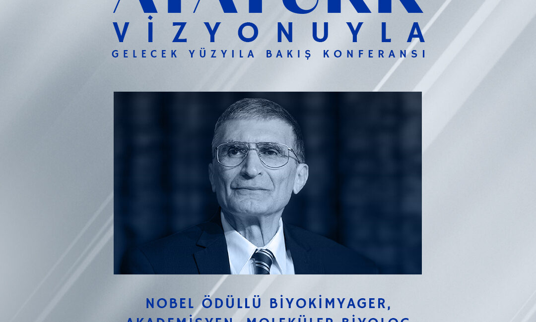 Ünlü bilim insanı Prof. Dr. Aziz Sancar, "Atatürk Vizyonuyla Gelecek