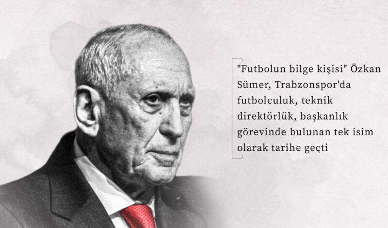 “Futbolun bilge kişisi” Özkan Sümer, Trabzonspor’da futbolculuk, teknik direktörlük, başkanlık