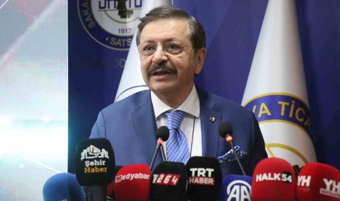 Türkiye Odalar ve Borsalar Birliği (TOBB) Başkanı Rifat Hisarcıklıoğlu, “Sakarya,