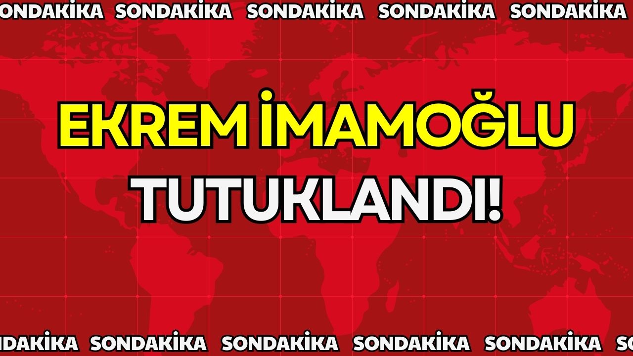 Ekrem İmamoğlu TUTUKLANDI…
