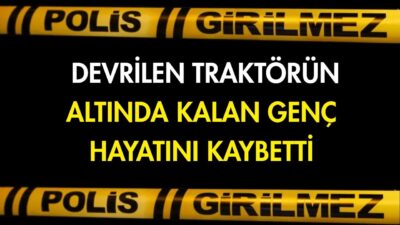  Şanlıurfa'nın Birecik ilçesinde devrilen traktörün altında kalan 18 yaşındaki genç,