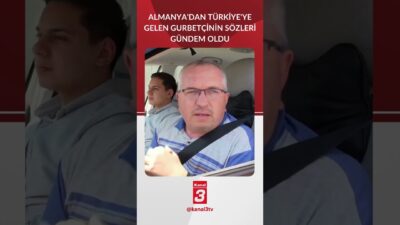 Almanya’dan Türkiye’ye Gelen Gurbetçi Tepki Aldı “Biz orada 11 ay