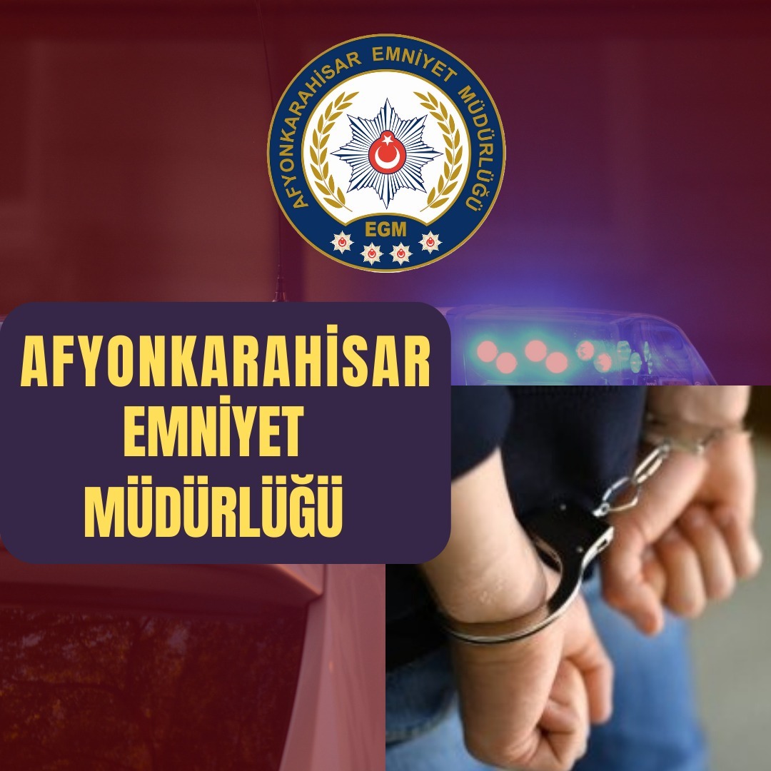 Afyonkarahisar İl Emniyet Müdürlüğü görevlilerince suç ve suçluyla mücadele kapsamında