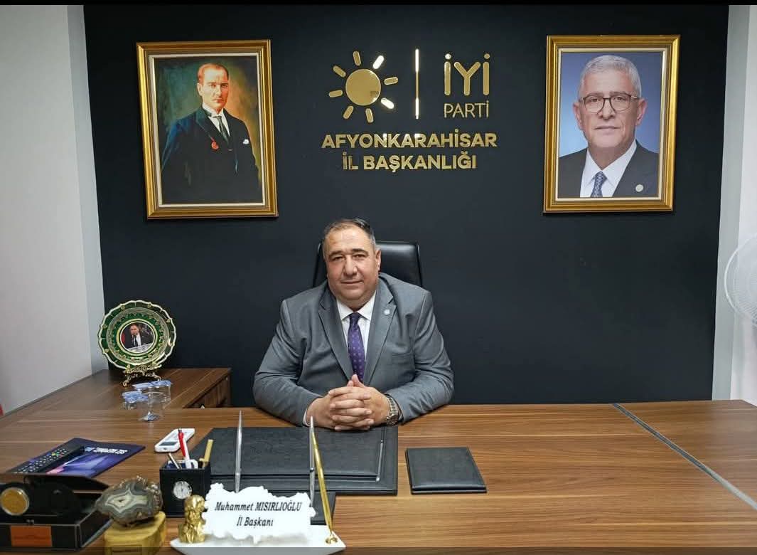 İYİ Parti Afyonkarahisar İl Başkanı Muhammet Mısırlıoğlu, partisinin Türkiye Büyük