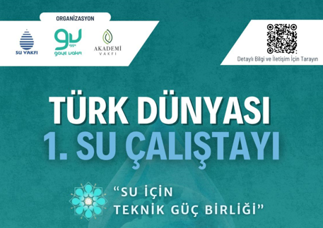 Türk Dünyası 1. Su Çalıştayı 26-28 Kasım’da Afyonkarahisar'da gerçekleştirilecek.