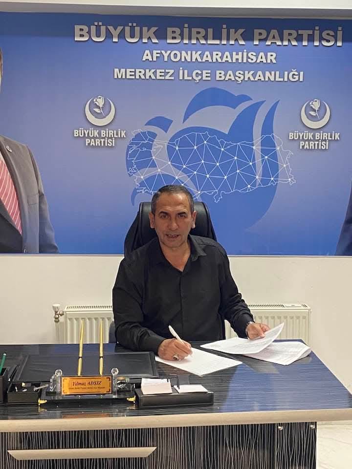 Büyük Birlik Partisi Afyonkarahisar Merkez İlçe Başkanı Yılmaz Adsız açıklanan