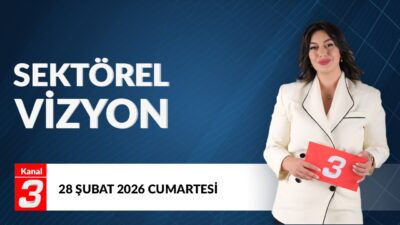 Sektörel Vizyon | 28 Şubat 2026 📶https://kanal3.com.tr/ Sosyal Medya Hesaplarımızı