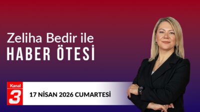 Zeliha Bedir İle Haber Ötesi | 17 Nisan 2026 📶https://kanal3.com.tr/