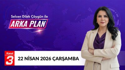 Selcen Dilek Çöygün İle Arka Plan | 22 Nisan 2026