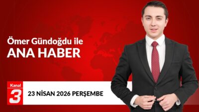 Ömer Gündoğdu İle Kanal 3 Ana Haber | 23 Nisan