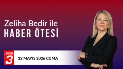 Zeliha Bedir İle Haber Ötesi | 22 Mayıs 2026 📶https://kanal3.com.tr/