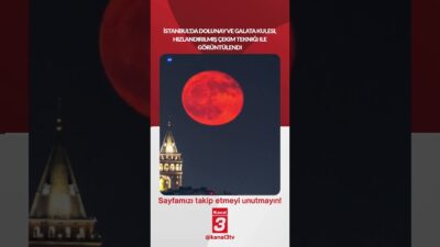 İstanbul’da dolunay ve Galata Kulesi, hızlandırılmış çekim tekniği ile görüntülendi!
