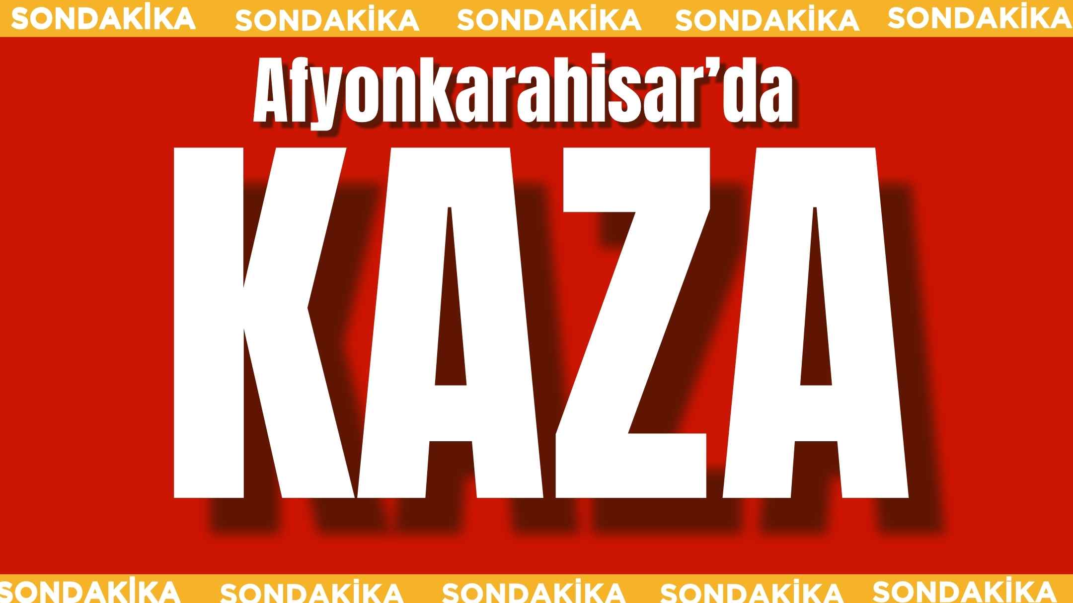 Afyonkarahisar’ın Sandıklı ilçesinde bu sabah saatlerinde meydana gelen çift taraflı