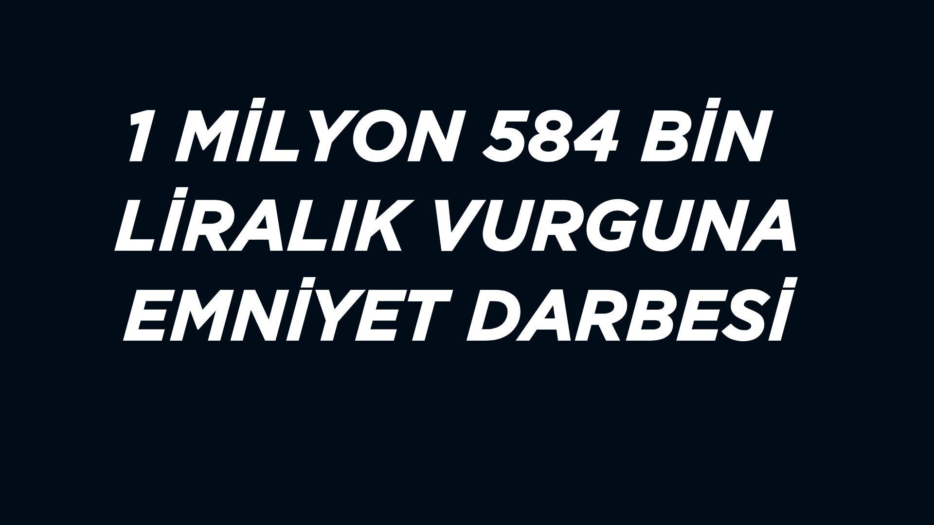 Afyonkarahisar İl Emniyet Müdürlüğü ekipleri, 1 milyon 584 bin lira