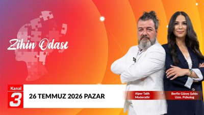 Zihin Odası | 26 Temmuz 2026 “Belki de hayatımızdaki en