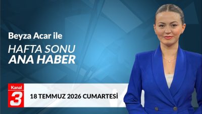 Beyza Acar İle Hafta Sonu Ana Haber | 18 Temmuz