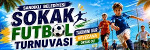 Sandıklı Belediyesi tarafından düzenlenecek Sokak Futbol Turnuvası ile 6-14 yaş