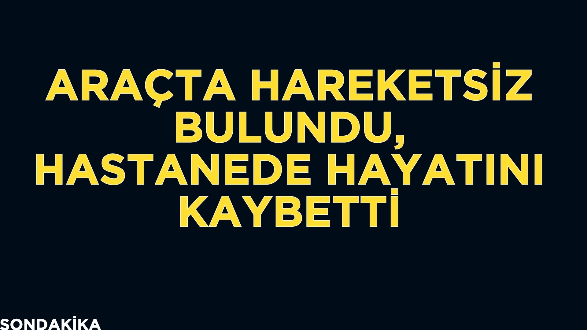 Afyonkarahisar'da otomobilinde hareketsiz halde bulunan 49 yaşındaki şahıs, kaldırıldığı hastanede