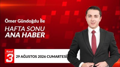 Kanal 3 Hafta Sonu Ana Haber | 29 Ağustos 2026