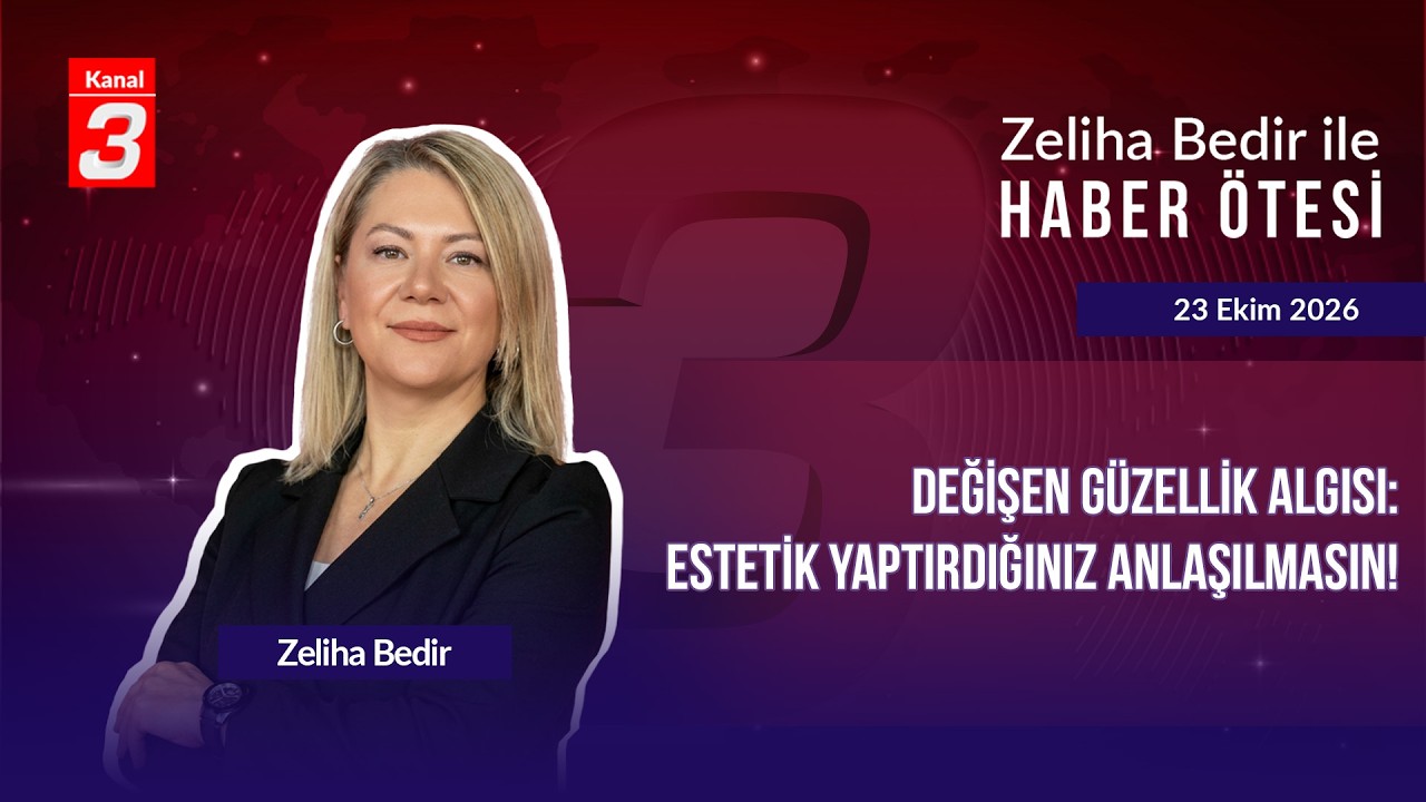 Zeliha Bedir İle Haber Ötesi | 23 Ekim 2026 📶https://kanal3.com.tr/